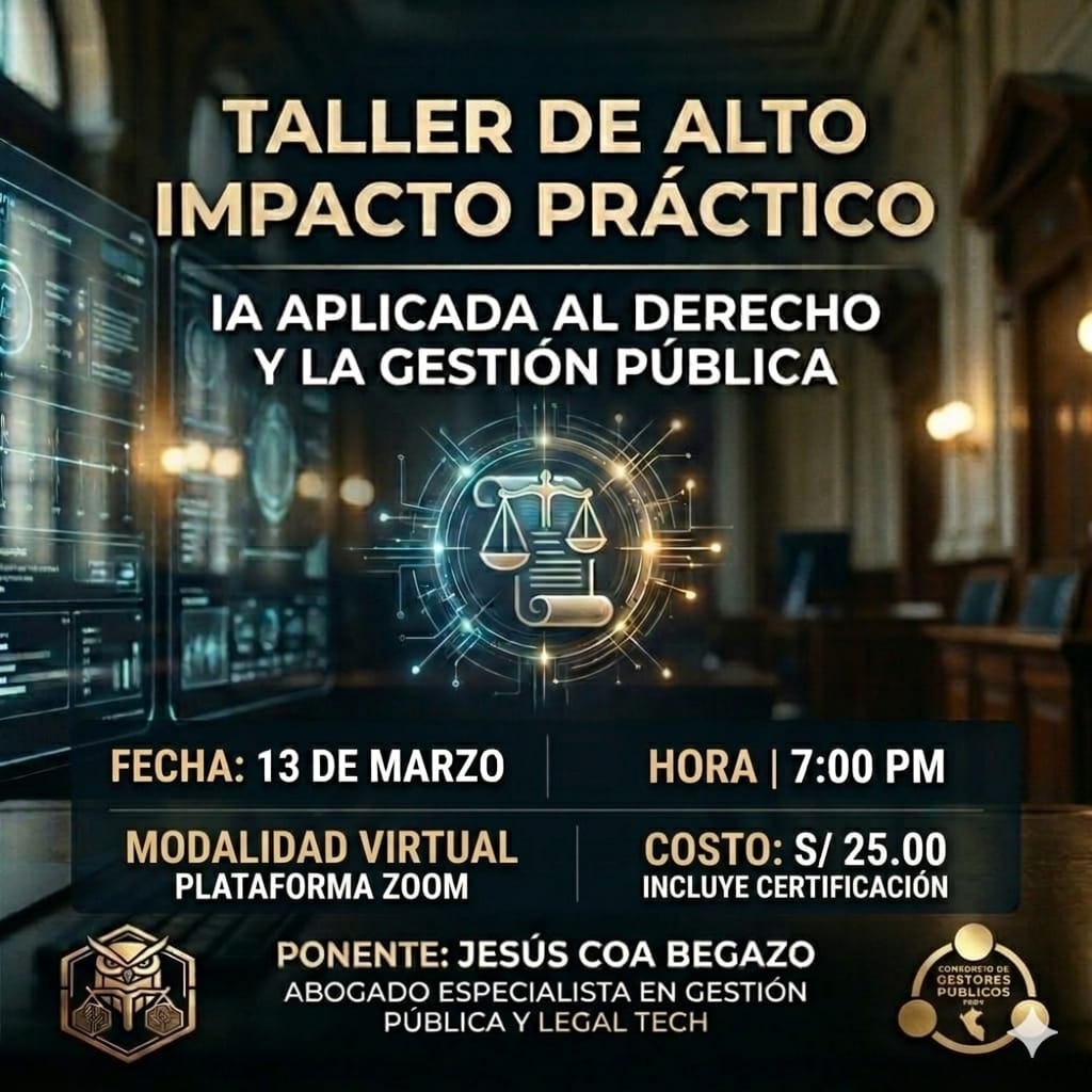 Taller de Alto Impacto Práctico: IA aplicada al Derecho y Gestión Pública - Jesús Coa Begazo - 13 de marzo, 7:00 PM, plataforma Zoom, costo S/ 25.00